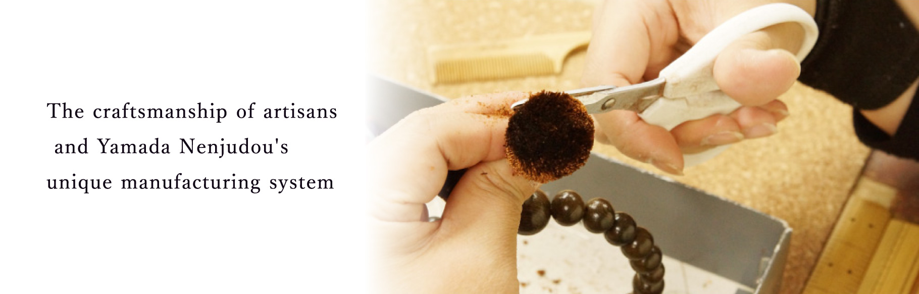 The craftsmanship of artisans and Yamada Nenjudou's unique manufacturing system